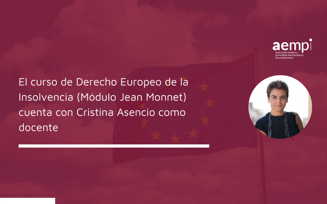 El curso de Derecho Europeo de la Insolvencia (Módulo Jean Monnet) cuenta con Cristina Asencio como docente